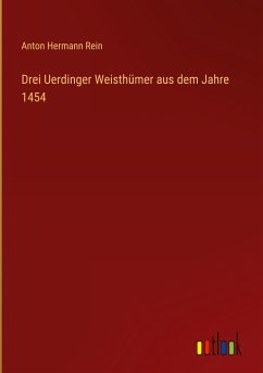 Drei Uerdinger Weisthümer aus dem Jahre 1454 - Rein, Anton Hermann