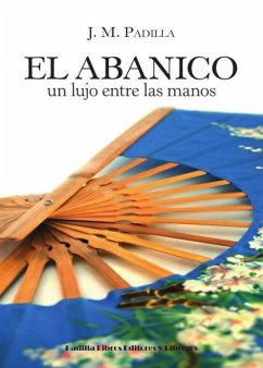 El abanico : un lujo entre las manos - Padilla, José M.