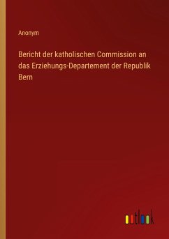 Bericht der katholischen Commission an das Erziehungs-Departement der Republik Bern