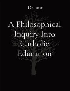 A Philosophical Inquiry Into Catholic Education - Vento, Anthony T