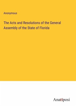 The Acts and Resolutions of the General Assembly of the State of Florida - Anonymous