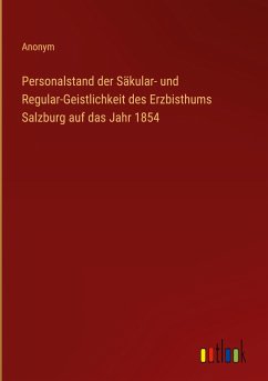 Personalstand der Säkular- und Regular-Geistlichkeit des Erzbisthums Salzburg auf das Jahr 1854