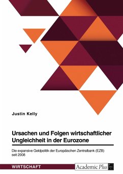 Ursachen und Folgen wirtschaftlicher Ungleichheit in der Eurozone. Die expansive Geldpolitik der Europäischen Zentralbank (EZB) seit 2008 - Kelly, Justin