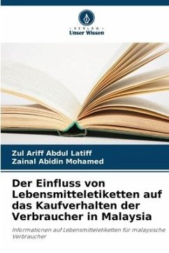 Der Einfluss von Lebensmitteletiketten auf das Kaufverhalten der Verbraucher in Malaysia - Abdul Latiff, Zul Ariff;Mohamed, Zainal Abidin