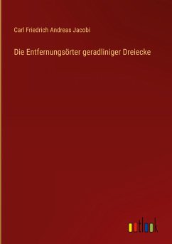 Die Entfernungsörter geradliniger Dreiecke - Jacobi, Carl Friedrich Andreas