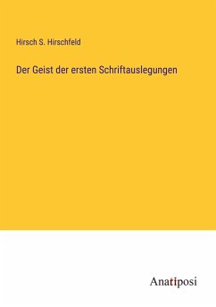 Der Geist der ersten Schriftauslegungen - Hirschfeld, Hirsch S.