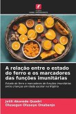 A relação entre o estado do ferro e os marcadores das funções imunitárias