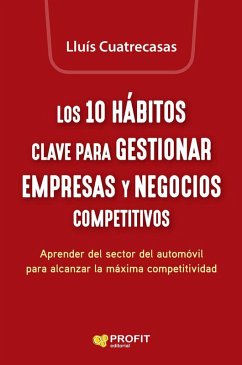 Cover Los 10 hábitos clave para gestionar empresas y negocios competitivos : aprender del sector del automóvil para alcanzar la máxima competitividad