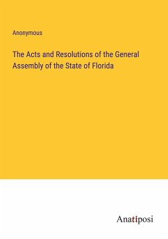 The Acts and Resolutions of the General Assembly of the State of Florida - Anonymous