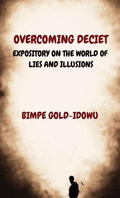 Overcoming Deciet: Expository on the World of Lies and Illusions - Gold-Idowu, Bimpe