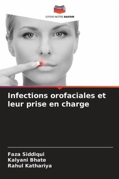 Infections orofaciales et leur prise en charge - Siddiqui, Faza;Bhate, Kalyani;Kathariya, Rahul