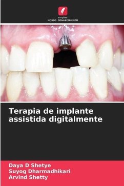 Terapia de implante assistida digitalmente - Shetye, Daya D;Dharmadhikari, Suyog;Shetty, Arvind