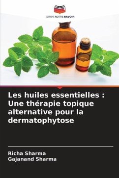 Les huiles essentielles : Une thérapie topique alternative pour la dermatophytose - Sharma, Richa;Sharma, Gajanand