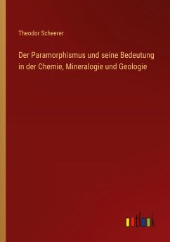 Der Paramorphismus und seine Bedeutung in der Chemie, Mineralogie und Geologie