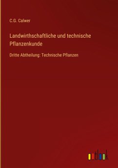 Landwirthschaftliche und technische Pflanzenkunde - Calwer, C. G.