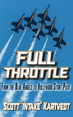 Full Throttle: From the Blue Angels to Hollywood Stunt Pilot (eBook, ePUB) - Kartvedt, Scott