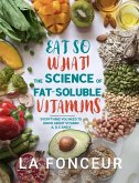 Eat So What! The Science of Fat-Soluble Vitamins : Everything You Need to Know About Vitamins A, D, E and K (Eat So What! Full Versions, #3) (eBook, ePUB)