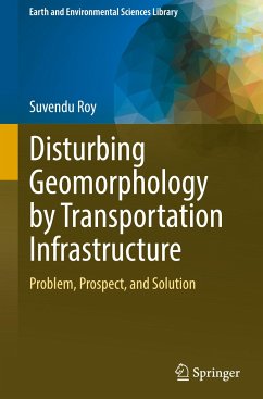 Disturbing Geomorphology by Transportation Infrastructure - Roy, Suvendu