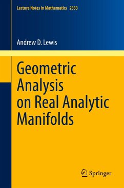 Geometric Analysis on Real Analytic Manifolds - Lewis, Andrew D.