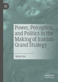 Cover Power, Perception, and Politics in the Making of Iranian Grand Strategy