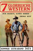 7 Glorreiche Western Extra Sommerband 2023 (eBook, ePUB)