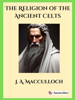 The Religion of the Ancient Celts (eBook, ePUB) - A. Macculloch, J.