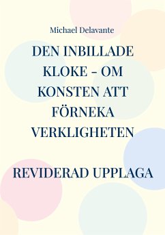 Den inbillade kloke - Om konsten att förneka verkligheten (eBook, ePUB)