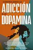 Controlando la Adicción a la Dopamina (eBook, ePUB)