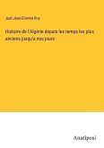 Histoire de l'Algérie depuis les temps les plus anciens jusqu'a nos jours