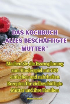 Das kochbuch ¿alles beschäftigte Mütter - Marco Schmidt