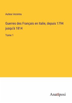Guerres des Français en Italie, depuis 1794 jusqu'à 1814 - Auteur Inconnu
