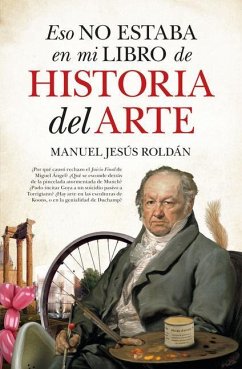 Eso No Estaba En Mi Libro de Historia del Arte - Roldan, Manuel Jesus