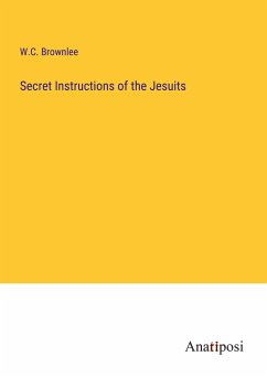 Secret Instructions of the Jesuits - Brownlee, W. C.