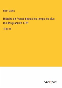 Histoire de France depuis les temps les plus recules jusqu'en 1789 - Martin, Henri