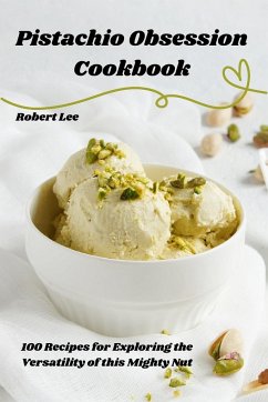 Pistachio Obsession Cookbook - Robert Lee