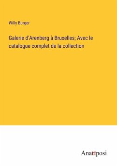 Galerie d'Arenberg à Bruxelles; Avec le catalogue complet de la collection - Burger, Willy