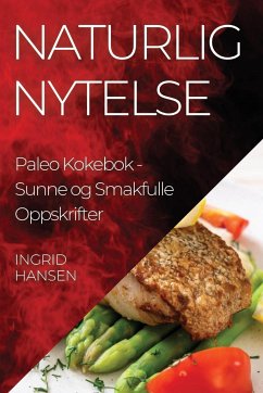 Naturlig Nytelse Paleo Kokebok - Hansen, Ingrid