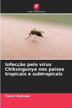 Infecção pelo vírus Chikungunya nos países tropicais e subtropicais - Rahman, Tanvir