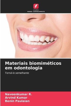 Materiais biomiméticos em odontologia - R., Naveenkumar;Kumar, Arvind;Paulaian, Benin