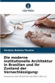 Die moderne institutionelle Architektur in Brasilien und ihr Zustand der Vernachlässigung: