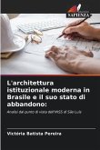 L'architettura istituzionale moderna in Brasile e il suo stato di abbandono: