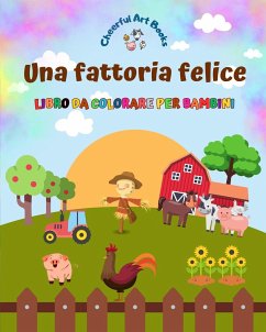 Una fattoria felice - Libro da colorare per bambini - Disegni divertenti e creativi di adorabili animali da fattoria - Books, Cheerful Art