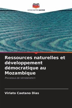 Ressources naturelles et développement démocratique au Mozambique - Dias, Viriato Caetano