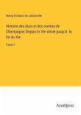 Histoire des ducs et des comtes de Champagne; Depuis le VIe siècle jusqu'à la fin du XIe