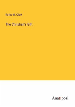 The Christian's Gift - Clark, Rufus W.