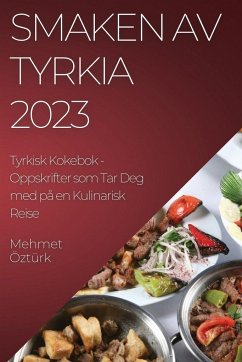 Smaken av Tyrkia 2023 Tyrkisk Kokebok - Öztürk, Mehmet