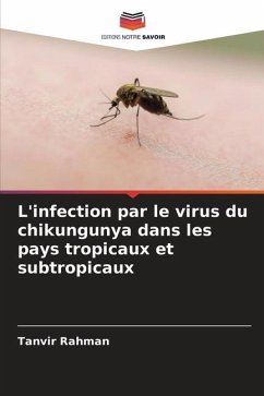 L'infection par le virus du chikungunya dans les pays tropicaux et subtropicaux - Rahman, Tanvir