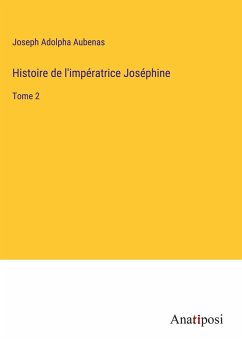 Histoire de l'impératrice Joséphine - Aubenas, Joseph Adolpha