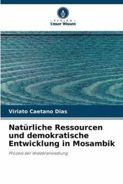 Natürliche Ressourcen und demokratische Entwicklung in Mosambik - Dias, Viriato Caetano