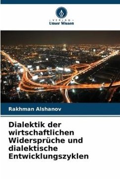 Dialektik der wirtschaftlichen Widersprüche und dialektische Entwicklungszyklen - Alshanov, Rakhman